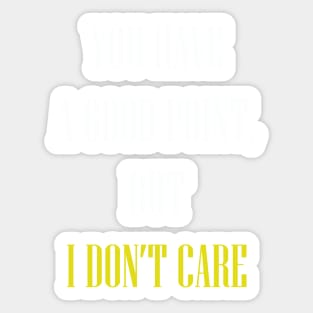 You have a good point but I don't care Sticker